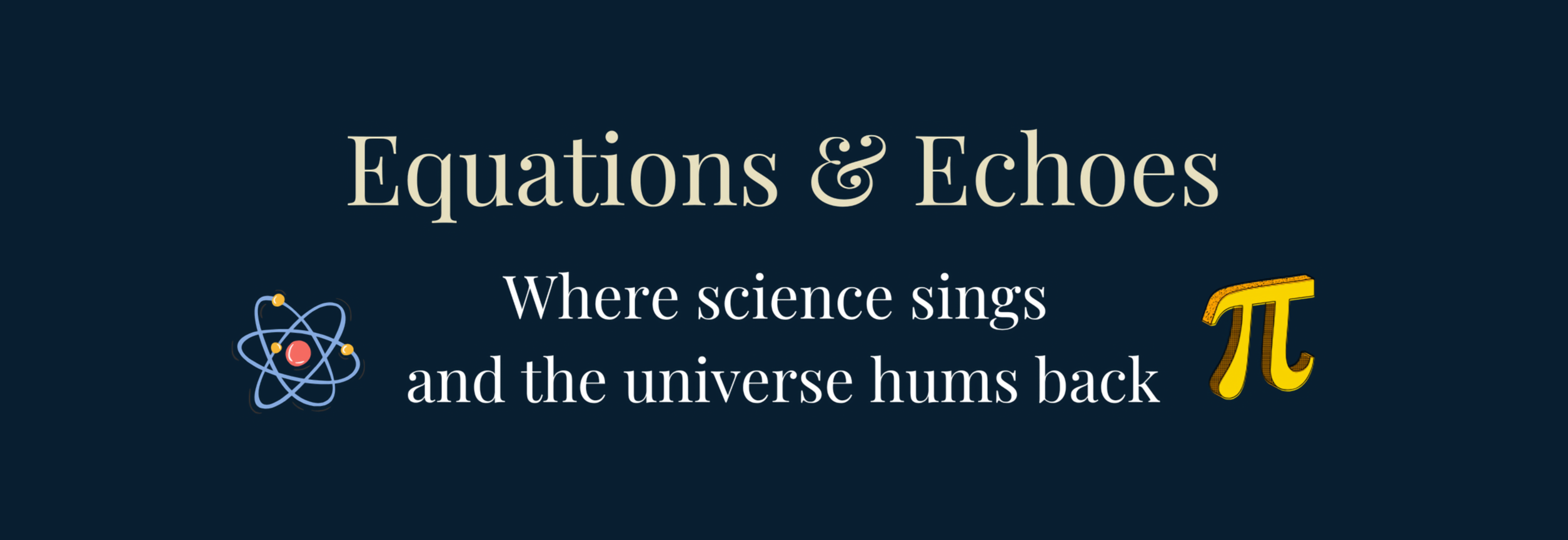 Equations & Echoes - Where science sings and the universe hums back